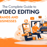 Video Editing for Business: The Complete Guide