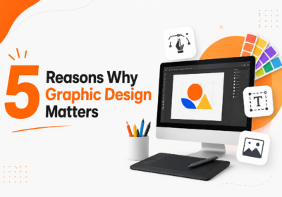 5 Reasons Why Graphic Design Matters for Business Growth